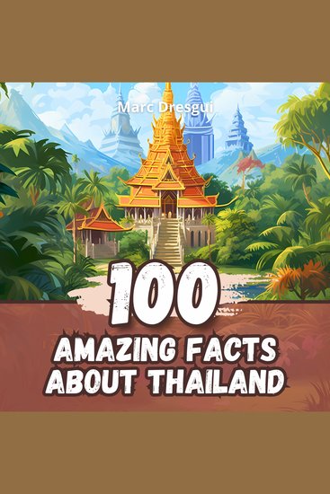 100 Amazing Facts about Thailand - Amazing discoveries in the heart of Asia - cover