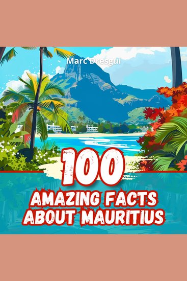 100 Amazing Facts about Mauritius - Secrets of the Island of a Thousand Colors - cover