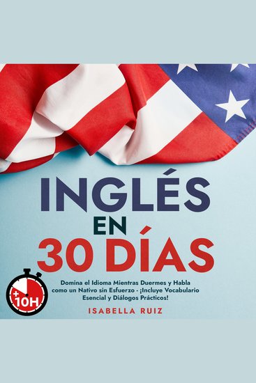 Inglés en 30 Días - Domina el Idioma Mientras Duermes y Habla como un Nativo sin Esfuerzo - ¡Incluye Vocabulario Esencial y Diálogos Prácticos! - cover