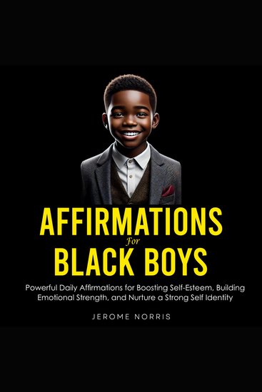 Affirmations for Black Boys - Powerful Daily Affirmations for Boosting Self-Esteem Building Emotional Strength and Nurture a Strong Self Identity - cover