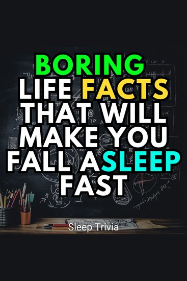 Boring Life Facts That Will Make You Fall Asleep Fast - cover