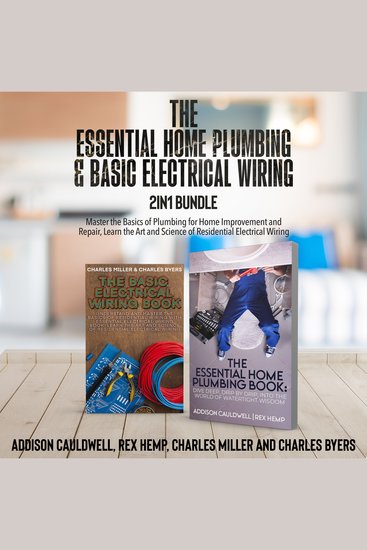 The Essential Home Plumbing and Basic Electrical Wiring 2-in-1 Bundle - Master the Basics of Plumbing for Home Improvement and Repair Learn the Art and Science of Residential Electrical Wiring - cover