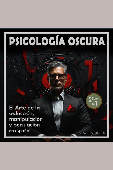 Psicología Oscura: El arte de la seducción manipulación y persuasión en español - Las 1000 técnicas más efectivas y peligrosas - Aprenderás a como conversar con cualquier persona -2 libros en 1 - cover