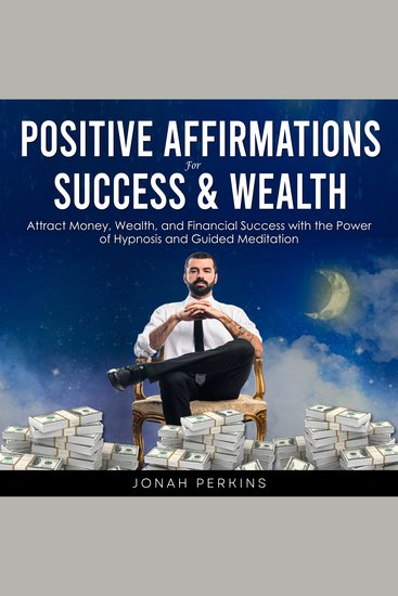 Positive Affirmations for Success and Wealth - Attract Money Wealth and Financial Success with the Power of Hypnosis and Guided Meditation - cover