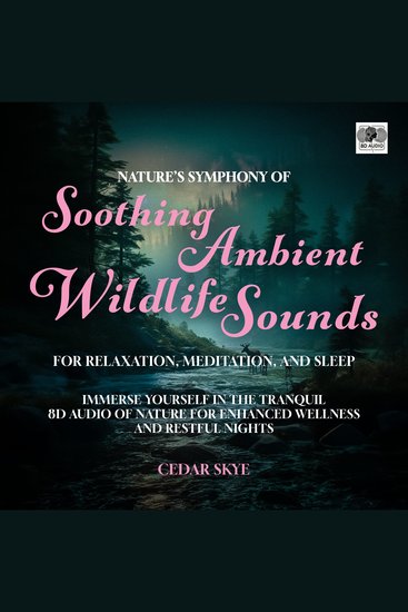 Nature's Symphony of Soothing Ambient Wildlife Sounds for Relaxation Meditation and Sleep - Immerse Yourself in the Tranquil 8D Audio of Nature For Enhanced Wellness and Restful Nights - cover