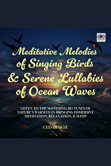 Meditative Melodies of Singing Birds & Serene Lullabies of Ocean Waves - Listen to the Soothing 8D Tunes of Nature's Warmth in Bringing Immersive Meditation Relaxation & Sleep - cover