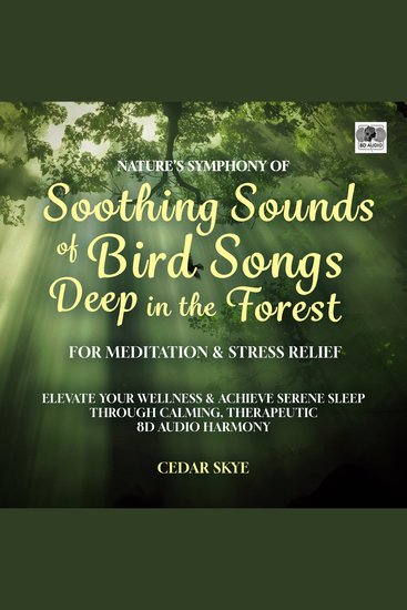 Nature's Symphony of Soothing Sounds of Bird Songs Deep in the Forest for Meditation & Stress Relief - Elevate Your Wellness & Achieve Serene Sleep Through Calming Therapeutic 8D Audio Harmony - cover