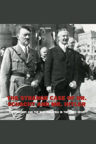 The Strange Case of Dr Schacht And Mr Hitler - Freemasonry and the Nazi Swastika in the Third Reich - cover