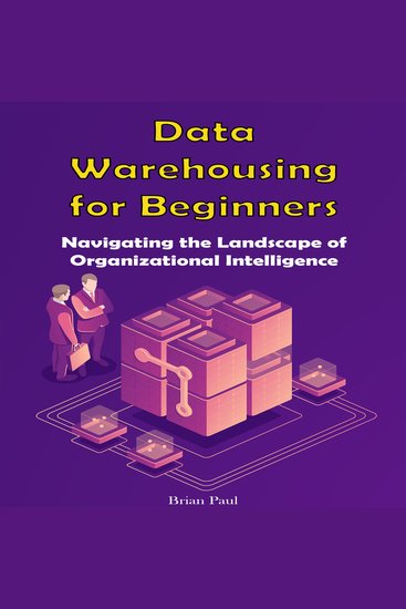Data Warehousing for Beginners - Navigating the Landscape of Organizational Intelligence - cover