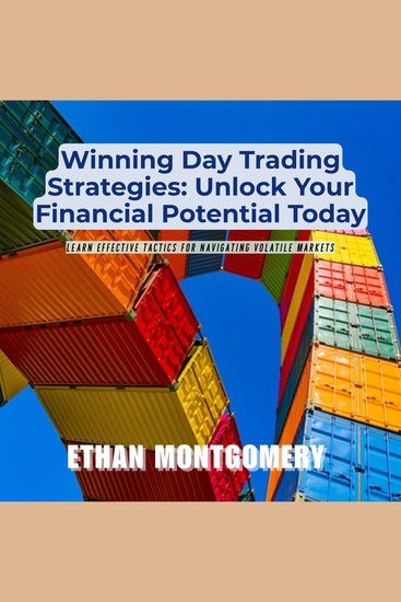 Winning Day Trading Strategies: Unlock Your Financial Potential Today - Learn Effective Tactics for Navigating Volatile Markets - cover