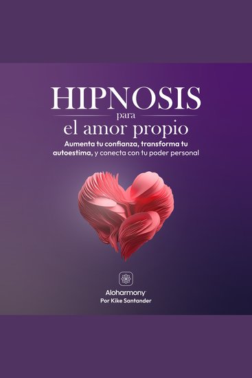 Hipnosis para el amor propio - Aumenta tu confianza transforma tu autoestima y conecta con tu poder personal - cover