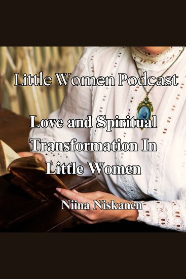 Little Women Podcast: Love And Spiritual Transformation In Little Women - cover