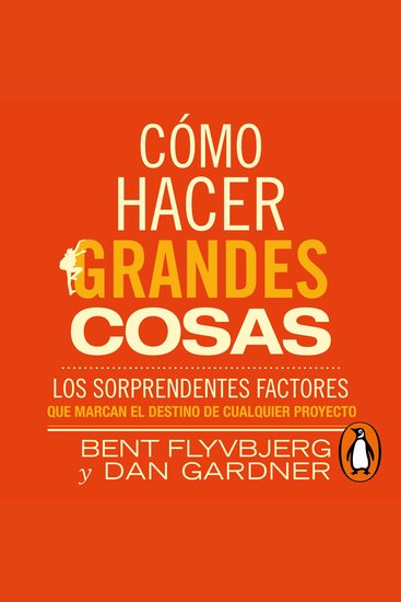 Cómo hacer grandes cosas - Los sorprendentes factores que marcan el destino de cualquier proyecto - cover
