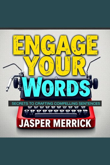 Engage Your Words: Secrets to Crafting Compelling Sentences - "Elevate your writing! Discover audio lessons that unlock the secrets to captivating sentences" - cover