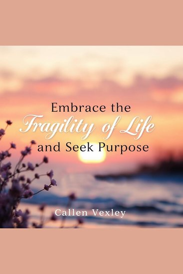 Embrace the Fragility of Life and Seek Purpose - Transform your outlook! Experience powerful audio insights that guide you to embrace life's fragility and discover true purpose" - cover