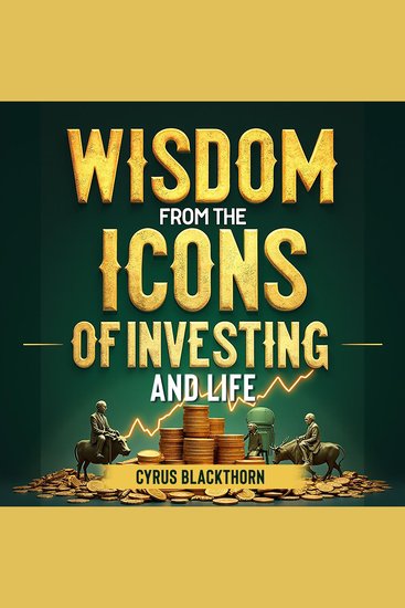 Wisdom from the Icons of Investing and Life - "Unlock your potential! Dive into transformative audio lessons inspired by the Icons of Investing and Life" - cover