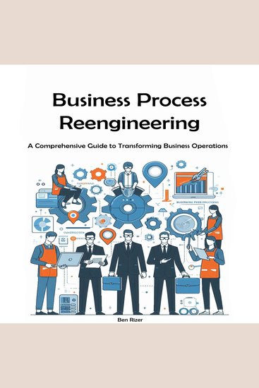 Business Process Reengineering - A Comprehensive Guide to Transforming Business Operations - cover