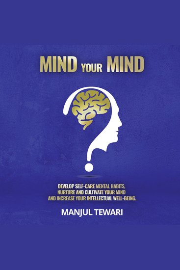 Mind Your Mind - Develop Self Care Mental Habits Nurture And Cultivate Your Mind And Increase Your Intellectual Well Being - cover