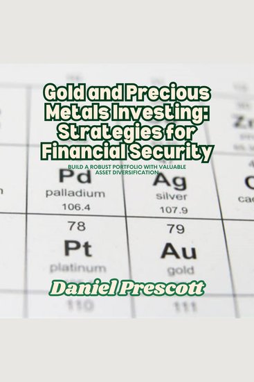 Gold and Precious Metals Investing: Strategies for Financial Security - Build a Robust Portfolio with Valuable Asset Diversification - cover