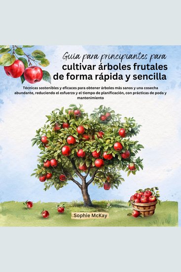 Guía para principiantes para cultivar árboles frutales de forma rápida y sencilla - cover