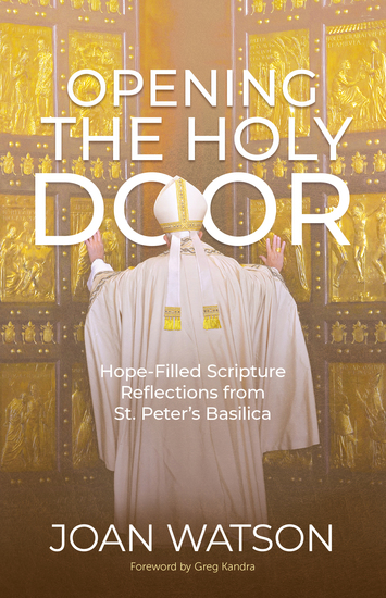 Opening the Holy Door - Hope-Filled Scripture Reflections from St Peter's Basilica - cover