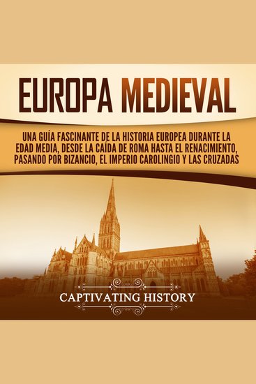 Europa medieval: Una guía fascinante de la historia europea durante la Edad Media desde la caída de Roma hasta el Renacimiento pasando por Bizancio el Imperio carolingio y las cruzadas - cover