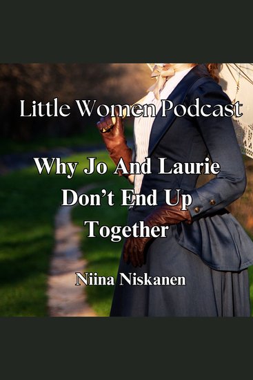 Little Women Podcast: Why Jo And Laurie Don't End Up Together - cover