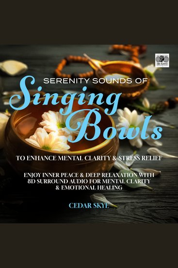 Serenity Sounds Of Singing Bowls To Enhance Mental Clarity & Stress Relief - Enjoy Inner Peace & Deep Relaxation With 8D Surround Audio For Mental Clarity & Emotional Healing - cover