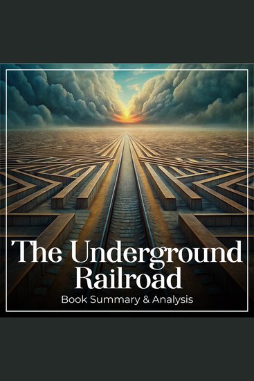 Underground Railroad The: Book Summary and Analysis - cover