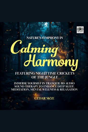 Nature’s Symphony In Calming Harmony Featuring Nighttime Crickets Of The Jungle - Immerse Yourself In Tranquil 8D Audio Sound Therapy To Enhance Deep Sleep Meditation Mental Wellness & Relaxation - cover