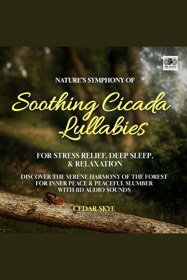 Nature's Symphony Of Soothing Cicada Lullabies For Stress Relief Deep Sleep & Relaxation - Discover the Serene Harmony of the Forest For Inner Peace & Peaceful Slumber With 8D Audio Sounds - cover
