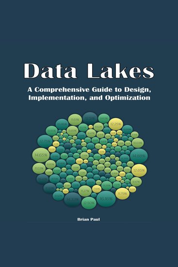 Data Lakes - A Comprehensive Guide to Design Implementation and Optimization - cover