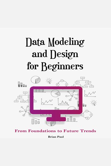 Data Modeling and Design for Beginners - From Foundations to Future Trends - cover