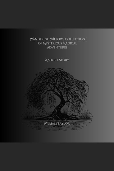 Wandering Willows Collection of Mysterious Magical Adventures - A Short Story - cover
