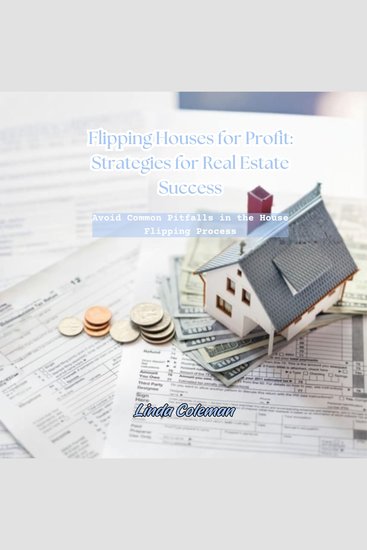 Flipping Houses for Profit: Strategies for Real Estate Success - Avoid Common Pitfalls in the House Flipping Process - cover