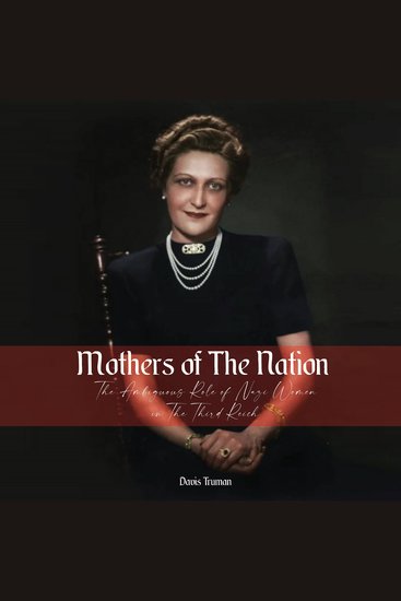 Mothers of The Nation - The Ambiguous Role of Nazi Women in The Third Reich - cover