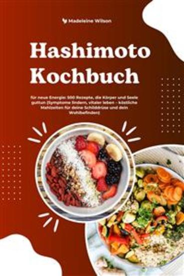 Hashimoto Kochbuch für neue Energie: 500 Rezepte die Körper und Seele guttun (Symptome lindern vitaler leben – köstliche Mahlzeiten für deine Schilddrüse und dein Wohlbefinden) - cover