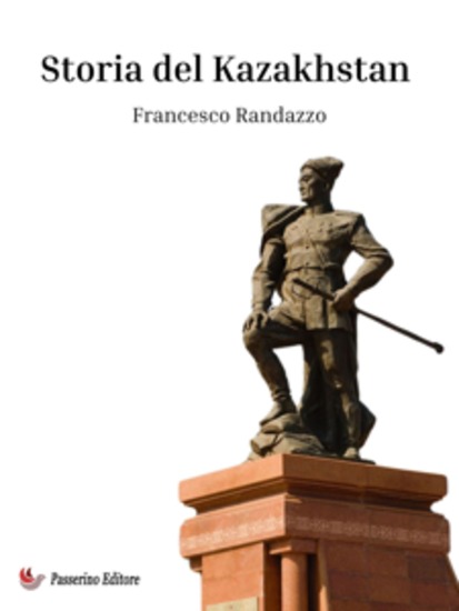 Storia del Kazakhstan - Origine ed evoluzione di un popolo centroasiatico - cover
