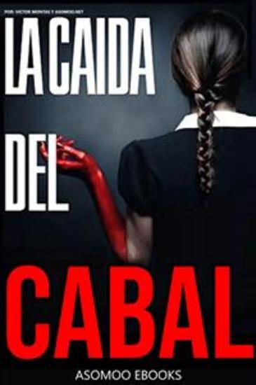 La Caida del Cabal - La caida del Cabal libro que cuenta los hechos reales de crimenes de nivel altos en la cuales son descubierto y has sido callado - cover