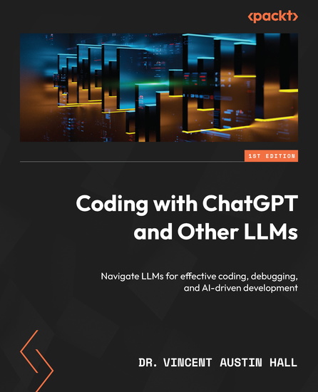 Coding with ChatGPT and Other LLMs - Navigate LLMs for effective coding debugging and AI-driven development - cover