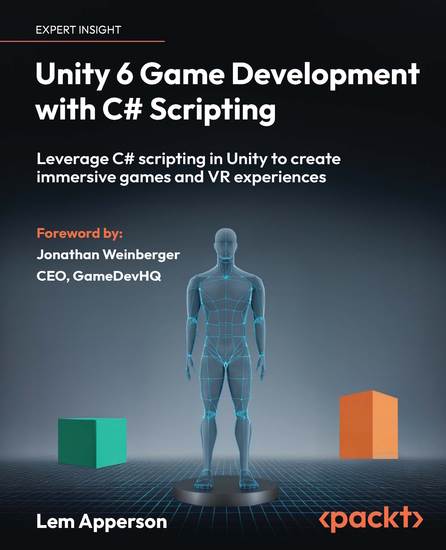 Unity 6 Game Development with C# Scripting - Leverage C# scripting in Unity to create immersive games and VR experiences - cover