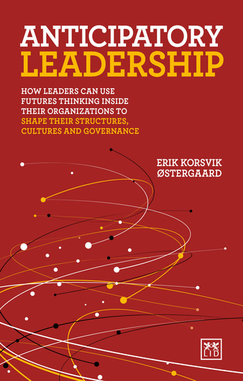 Anticipatory Leadership - How leaders can use Futures Thinking inside their organizations to shape their structures cultures and governance - cover