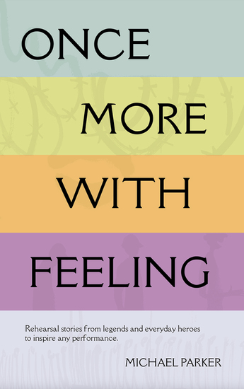 Once More With Feeling - Rehearsal stories from legends and everyday heroes to inspire any performance - cover