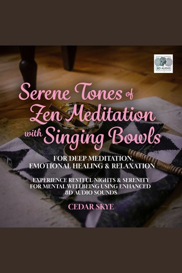 Serene Tones Of Zen Meditation With Singing Bowls For Deep Meditation Emotional Healing & Relaxation - Experience Restful Nights & Serenity For Mental Wellbeing Using Enhanced 8D Audio Sounds - cover