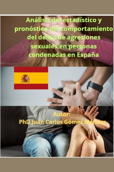Análisis del estadístico y pronóstico del comportamiento del delito de agresiones sexuales en personas condenadas en España hasta 2025 - cover