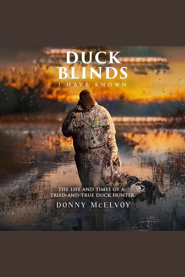 Duck Blinds I Have Known - The Life and Times of a Tried and True Duck Hunter - cover