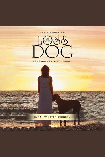 STAGGERING LOSS OF YOUR DOG THE - Some Ways to Get Through - cover