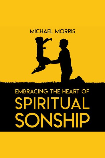 Embracing the Heart of Spiritual Sonship - The Journey of Relational Discipleship - cover