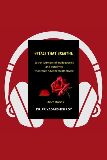 Petals That Breathe - Secret journeys of inadequacies and outcomes that could have been otherwise - cover