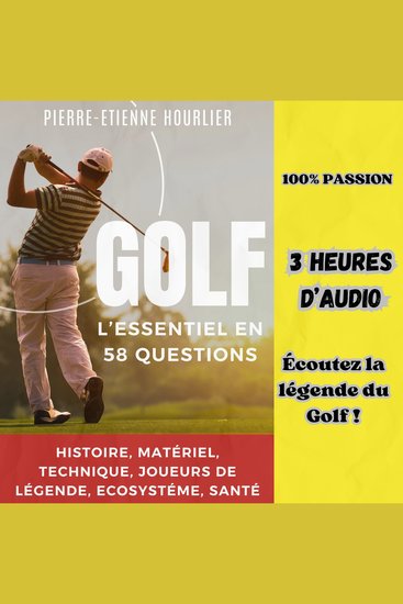 GOLF L'ESSENTIEL EN 58 QUESTIONS - Histoire Matériel Technique Joueurs de légende Ecosystéme Santé - cover